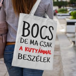 Bocs de ma csak a kutyámmal beszélek Vászontáska