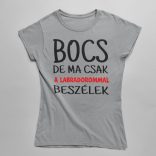 Bocs de ma csak a labradorommal beszélek női póló