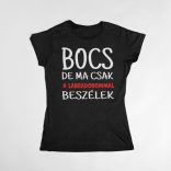 Bocs de ma csak a labradorommal beszélek női póló
