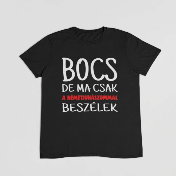 Bocs de ma csak a németjuhászommal beszélek férfi póló