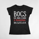 Bocs de ma csak a pumimmal beszélek női póló