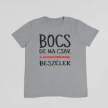 Bocs de ma csak a schnauzeremmel beszélek férfi póló
