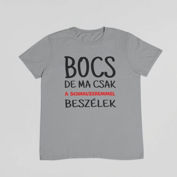 Bocs de ma csak a schnauzeremmel beszélek férfi póló