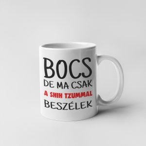 Bocs de ma csak a shih tzummal beszélek bögre