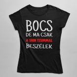 Bocs de ma csak a shih tzummal beszélek női póló