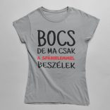 Bocs de ma csak a spánielemmel beszélek női póló