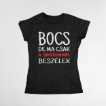 Bocs de ma csak a spitzemmel beszélek női póló