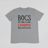 Bocs de ma csak a tacskómmal beszélek férfi póló