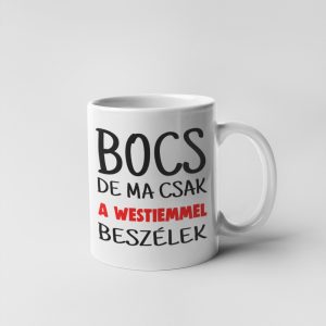 Bocs de ma csak a westiemmel beszélek bögre