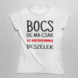 Bocs de ma csak az amstaffommal beszélek női póló
