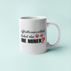 Bullterrier nélkül lehet élni, de minek? bögre