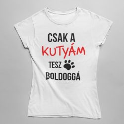 Csak a kutyám tesz boldoggá Női Póló