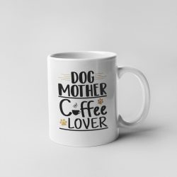Dog mother coffee lover bögre