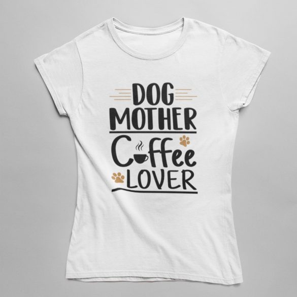 Dog mother coffee lover női póló