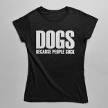 Dogs because people suck női póló
