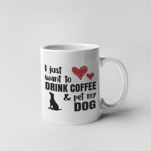 I just to drink coffee & pet my dog bögre