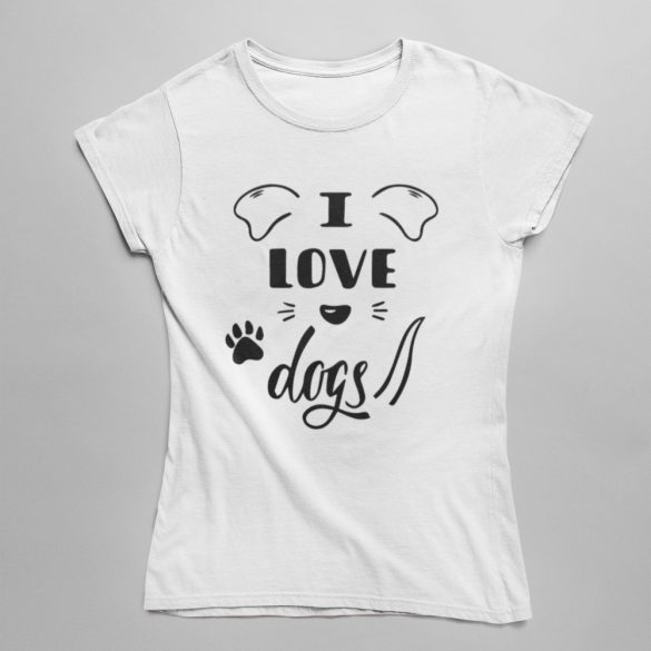 I love dogs (fülekkel) női póló