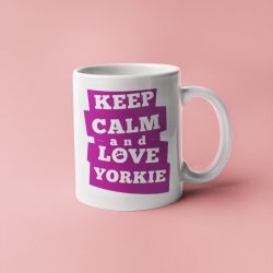 Keep calm and love your yorkie bögre