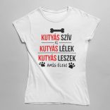 Kutyás szív, kutyás lélek, kutyás leszek amíg élek! női póló