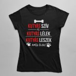 Kutyás szív, kutyás lélek, kutyás leszek amíg élek! női póló