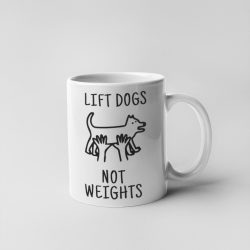 Lift dogs not weights bögre