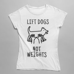 Lift dogs not weights női póló