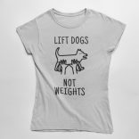 Lift dogs not weights női póló