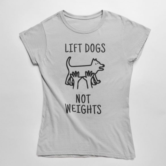 Lift dogs not weights női póló