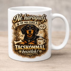 Ne haragudj, de ma csak a tacskómmal beszélek bögre