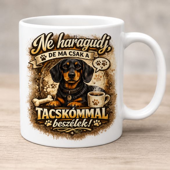 Ne haragudj, de ma csak a tacskómmal beszélek bögre