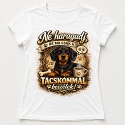 Ne haragudj, de ma csak a tacskómmal beszélek póló