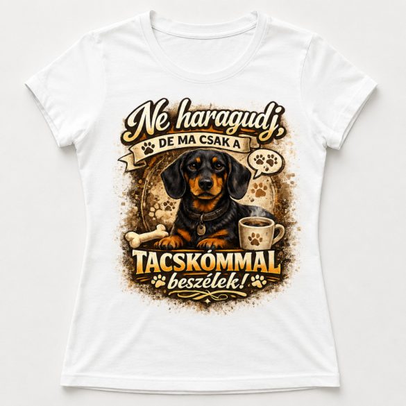 Ne haragudj, de ma csak a tacskómmal beszélek póló