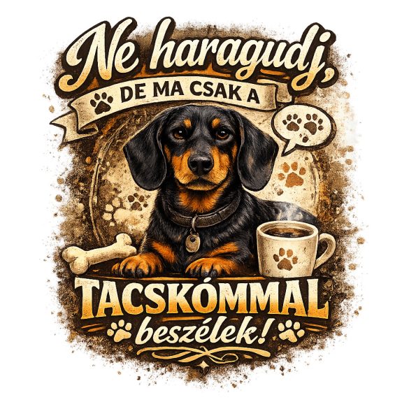 Ne haragudj, de ma csak a tacskómmal beszélek póló