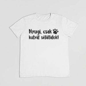 Nyugi, csak kutyát sétáltatok! férfi póló