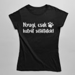 Nyugi, csak kutyát sétáltatok! női póló