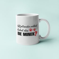 Rottweiler nélkül lehet élni, de minek? bögre