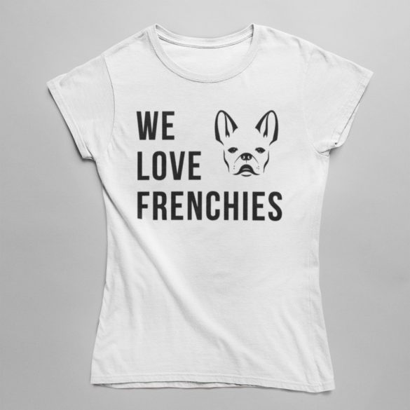 We love frenchies női póló